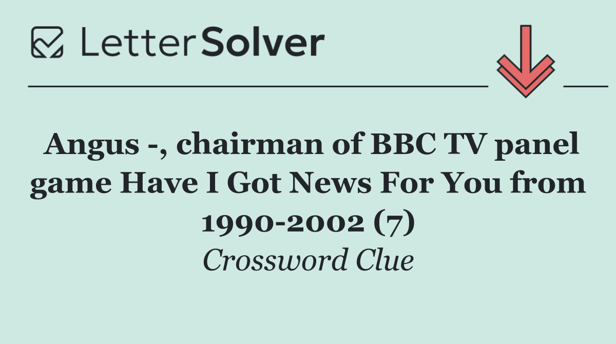 Angus  , chairman of BBC TV panel game Have I Got News For You from 1990 2002 (7)