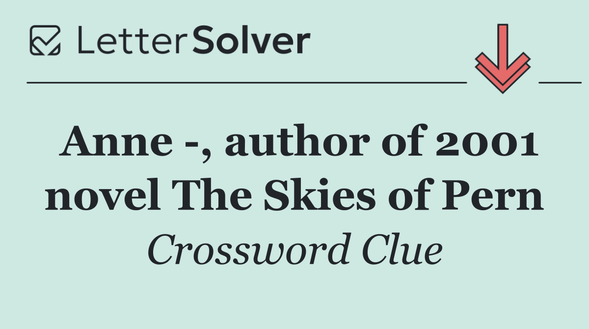 Anne  , author of 2001 novel The Skies of Pern