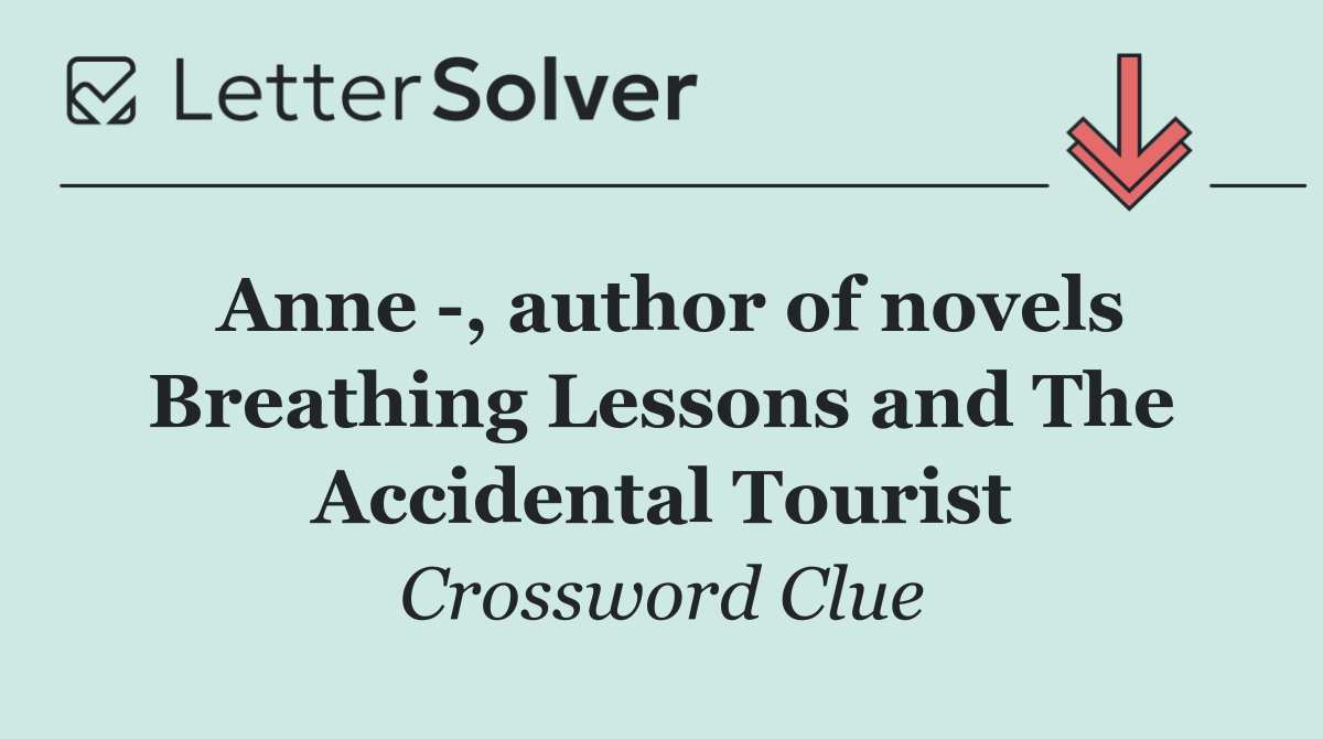 Anne  , author of novels Breathing Lessons and The Accidental Tourist