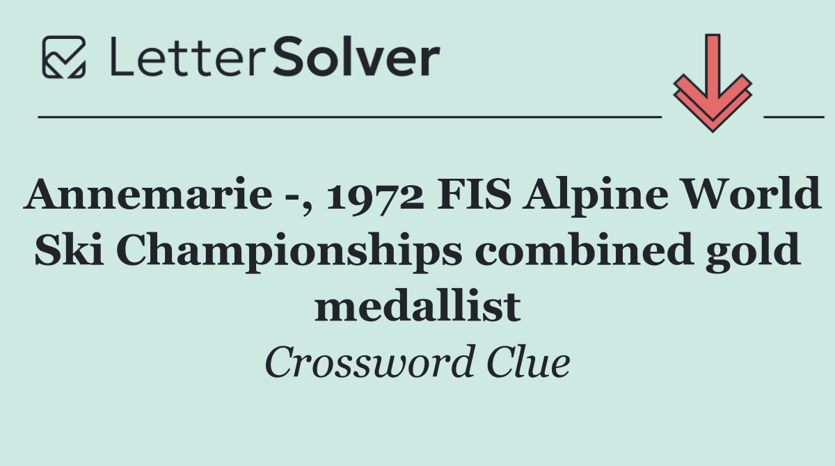 Annemarie  , 1972 FIS Alpine World Ski Championships combined gold medallist