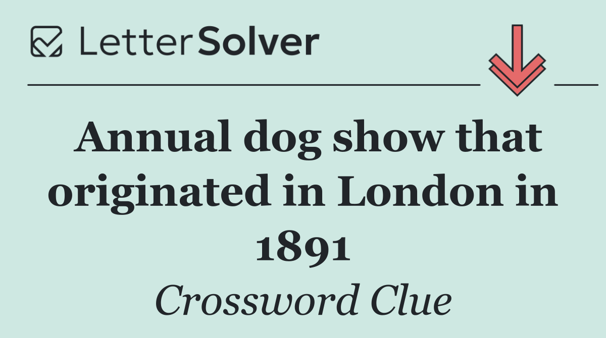Annual dog show that originated in London in 1891
