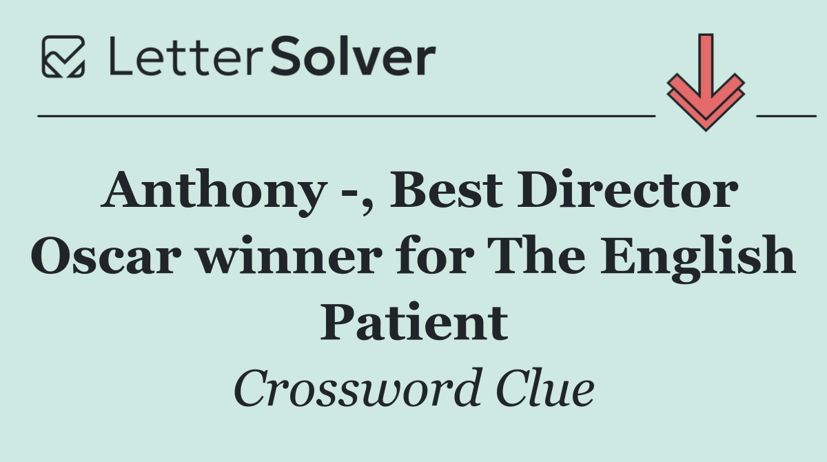 Anthony  , Best Director Oscar winner for The English Patient