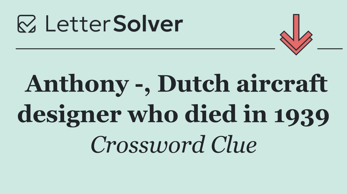 Anthony  , Dutch aircraft designer who died in 1939