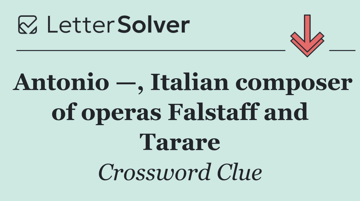 Antonio —, Italian composer of operas Falstaff and Tarare