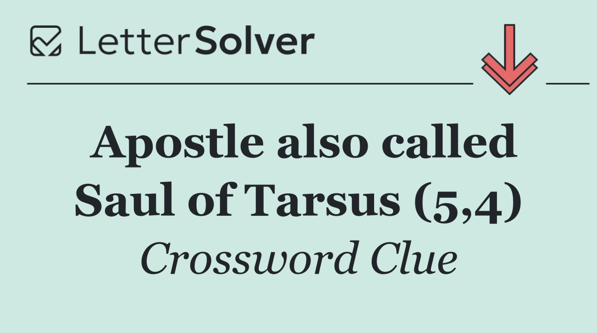 Apostle also called Saul of Tarsus (5,4)