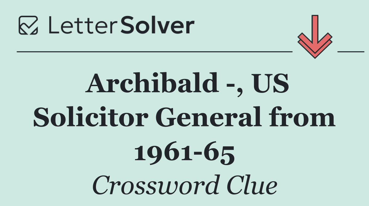 Archibald  , US Solicitor General from 1961 65