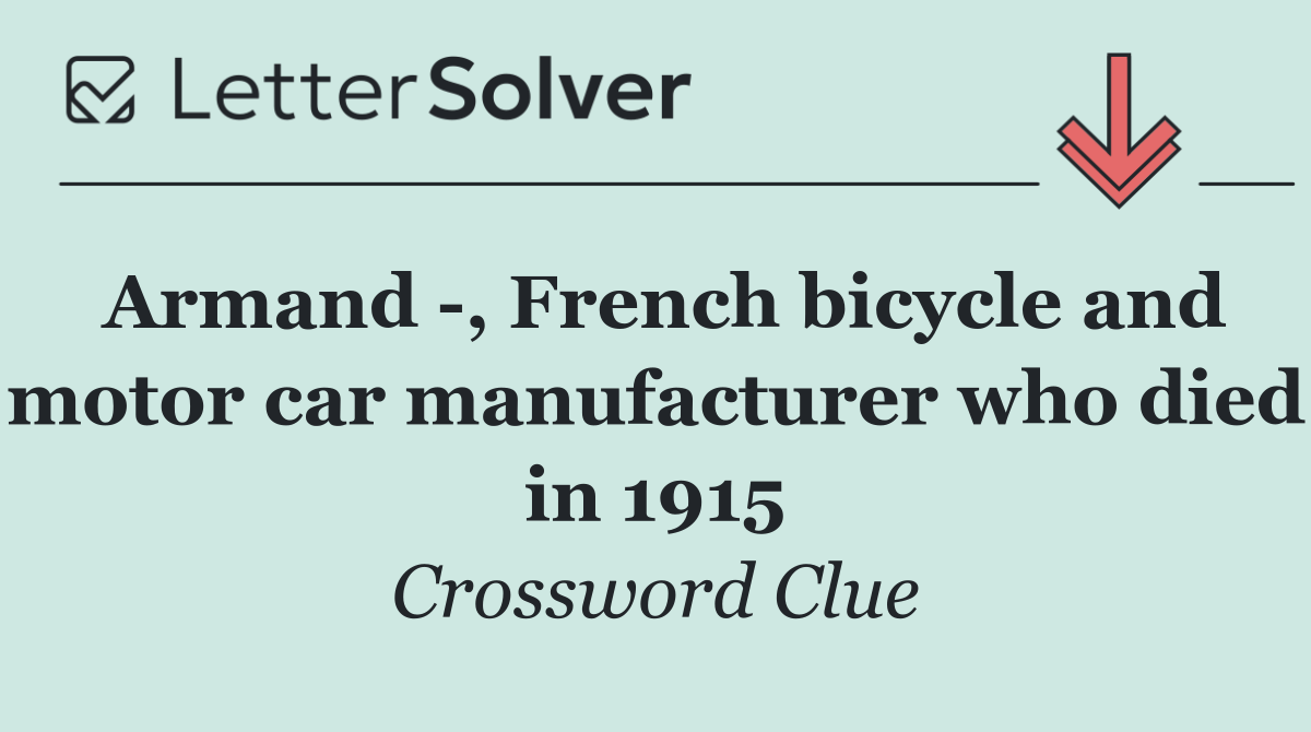Armand  , French bicycle and motor car manufacturer who died in 1915