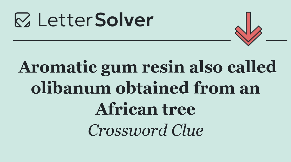 Aromatic gum resin also called olibanum obtained from an African tree