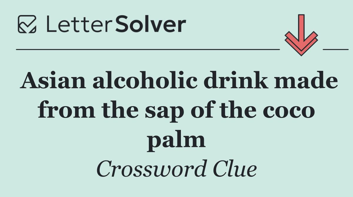 Asian alcoholic drink made from the sap of the coco palm