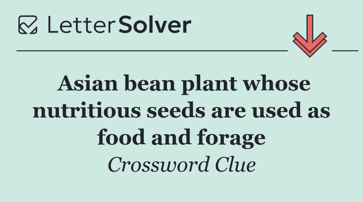 Asian bean plant whose nutritious seeds are used as food and forage