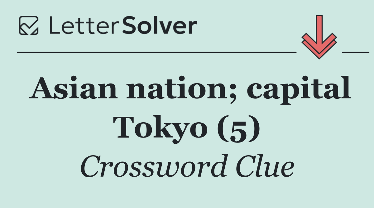 Asian nation; capital Tokyo (5)