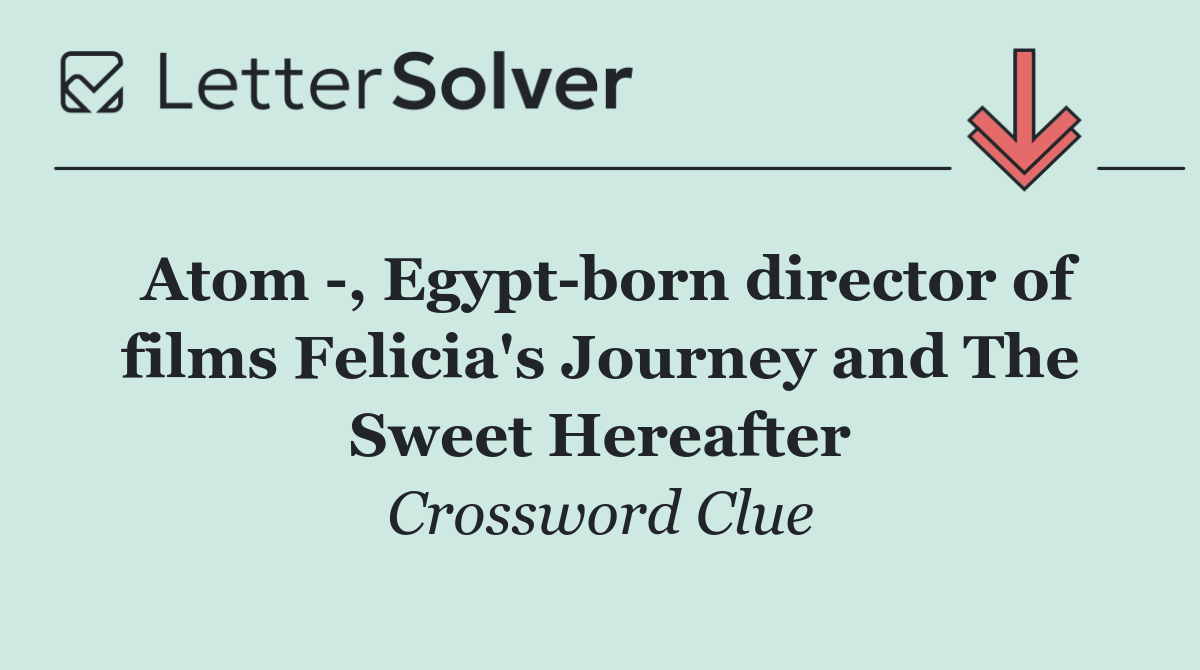 Atom  , Egypt born director of films Felicia's Journey and The Sweet Hereafter