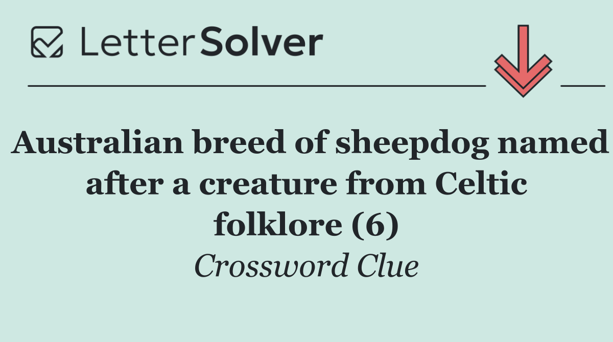 Australian breed of sheepdog named after a creature from Celtic folklore (6)