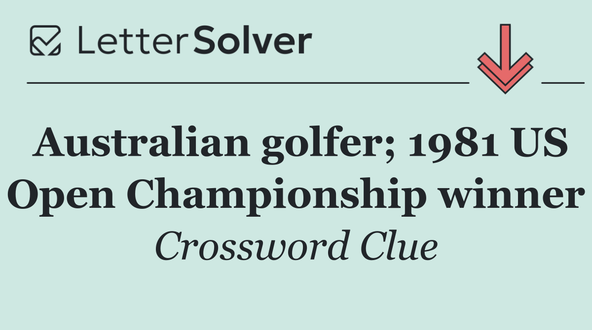 Australian golfer; 1981 US Open Championship winner