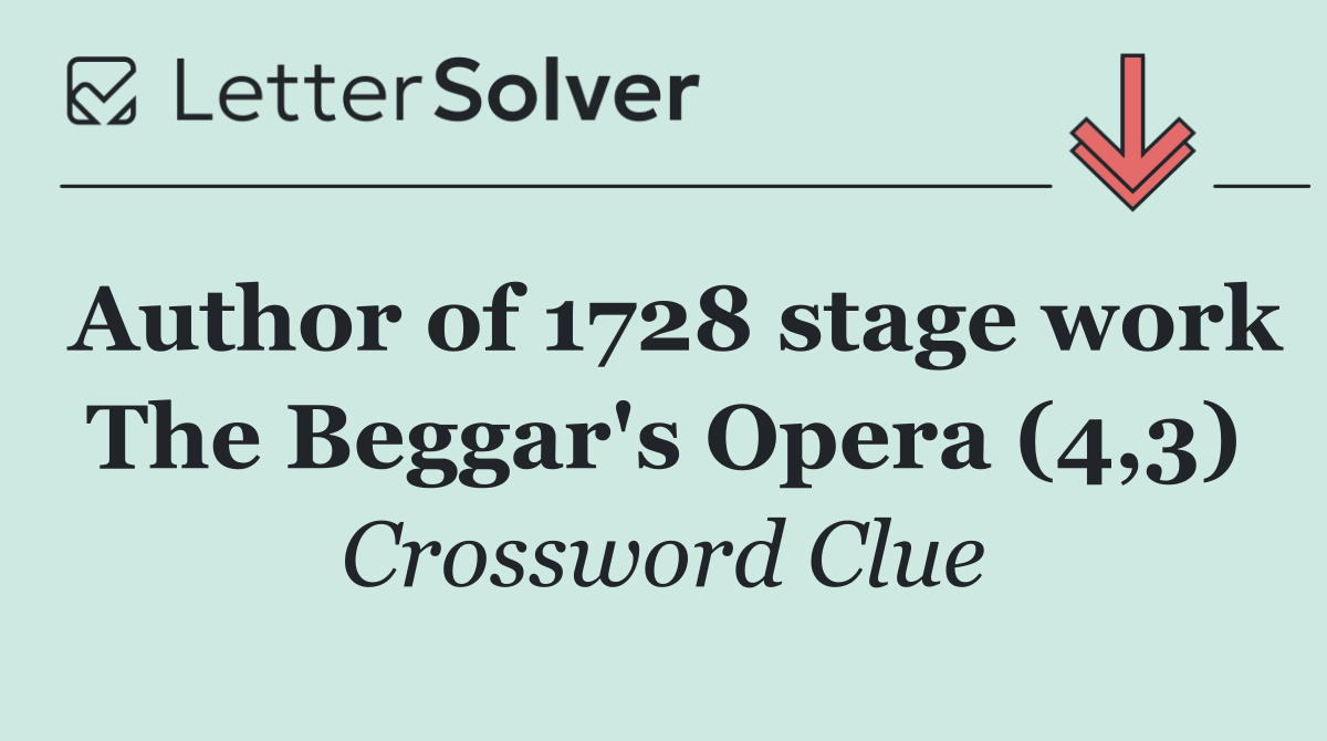 Author of 1728 stage work The Beggar's Opera (4,3)