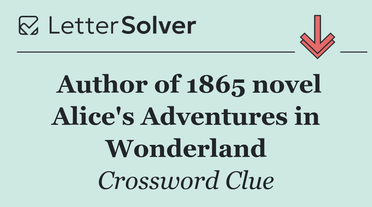 Author of 1865 novel Alice's Adventures in Wonderland