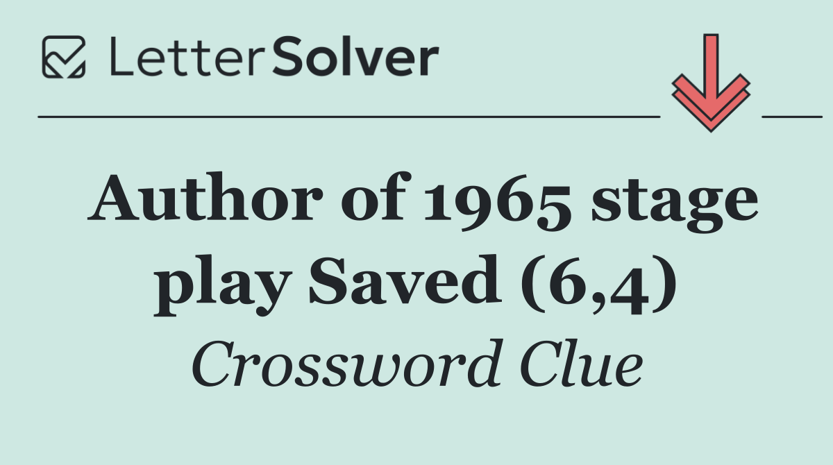 Author of 1965 stage play Saved (6,4)