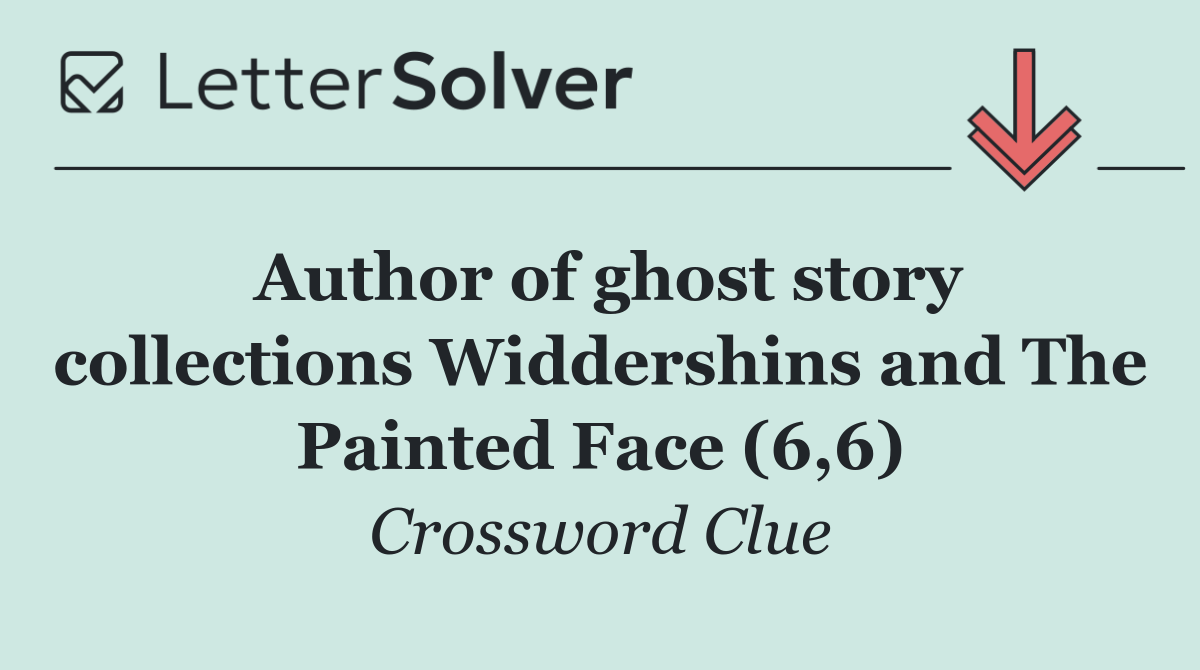 Author of ghost story collections Widdershins and The Painted Face (6,6)