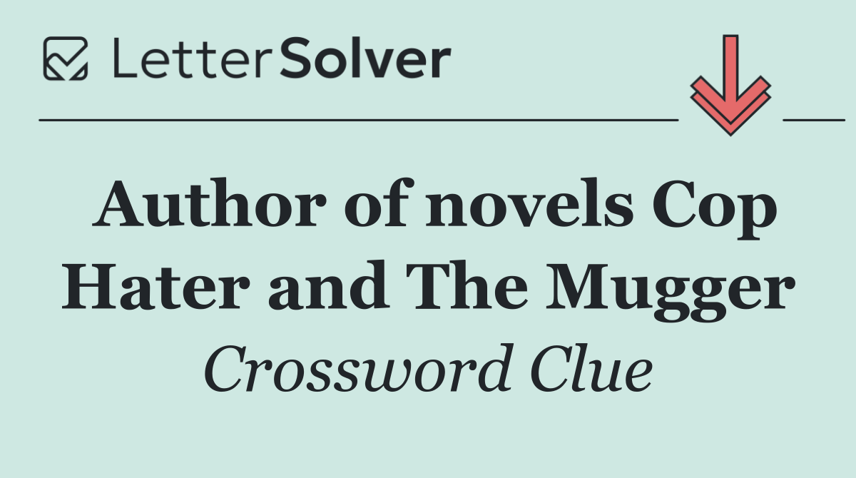 Author of novels Cop Hater and The Mugger