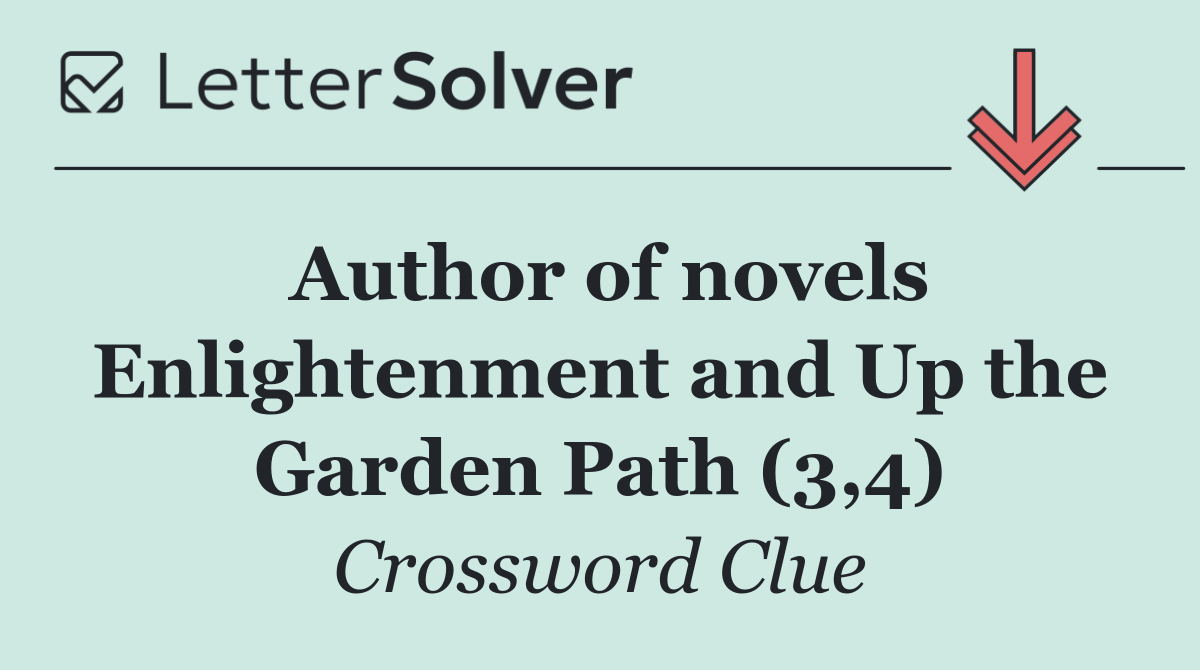 Author of novels Enlightenment and Up the Garden Path (3,4)
