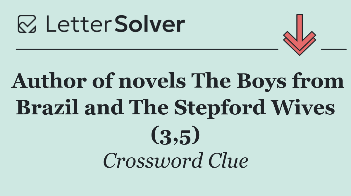 Author of novels The Boys from Brazil and The Stepford Wives (3,5)