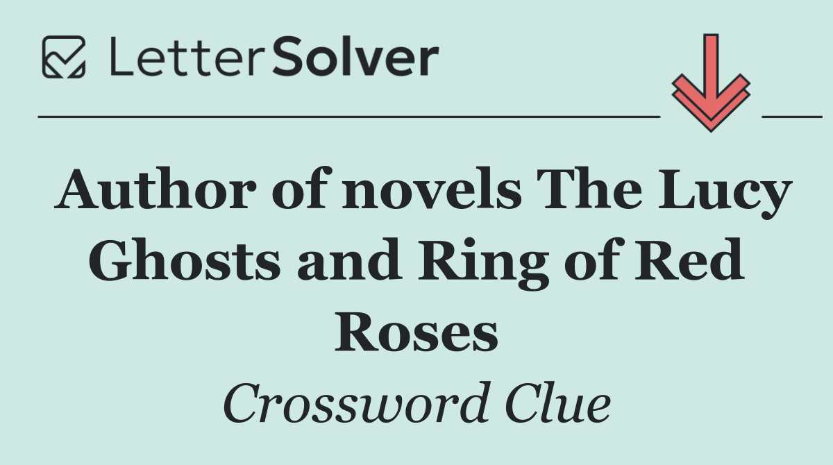 Author of novels The Lucy Ghosts and Ring of Red Roses