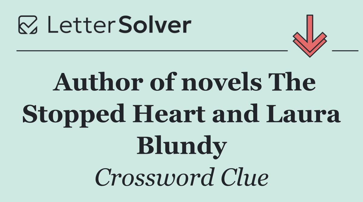 Author of novels The Stopped Heart and Laura Blundy