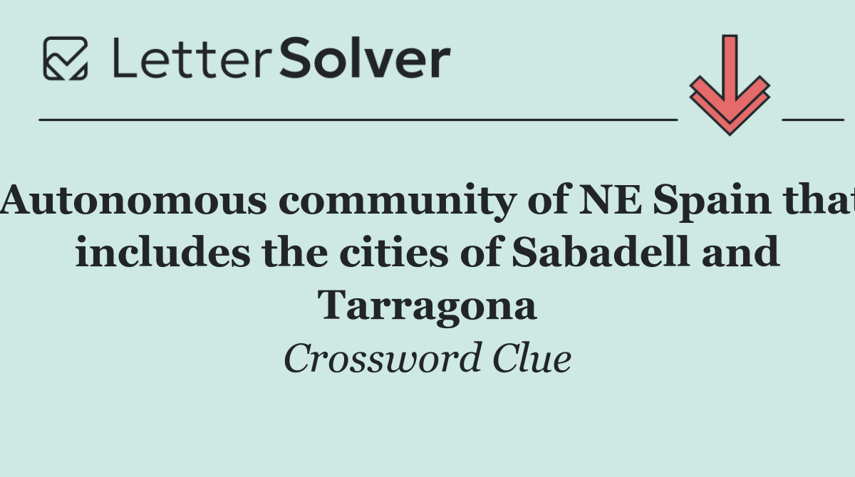 Autonomous community of NE Spain that includes the cities of Sabadell and Tarragona