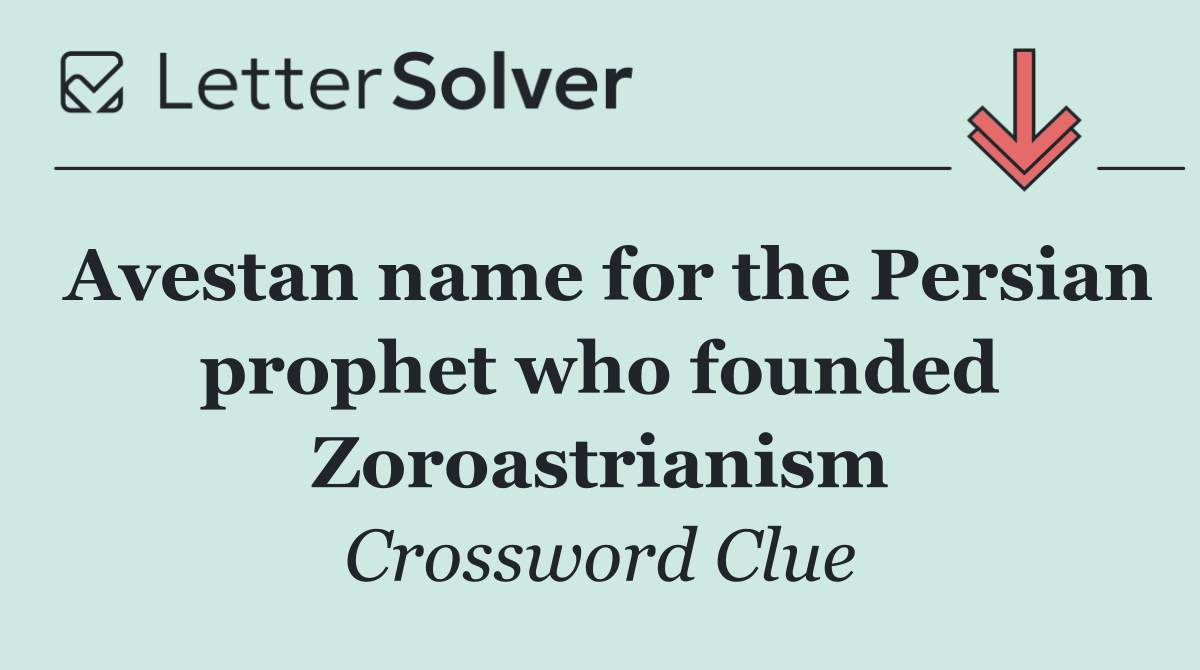 Avestan name for the Persian prophet who founded Zoroastrianism
