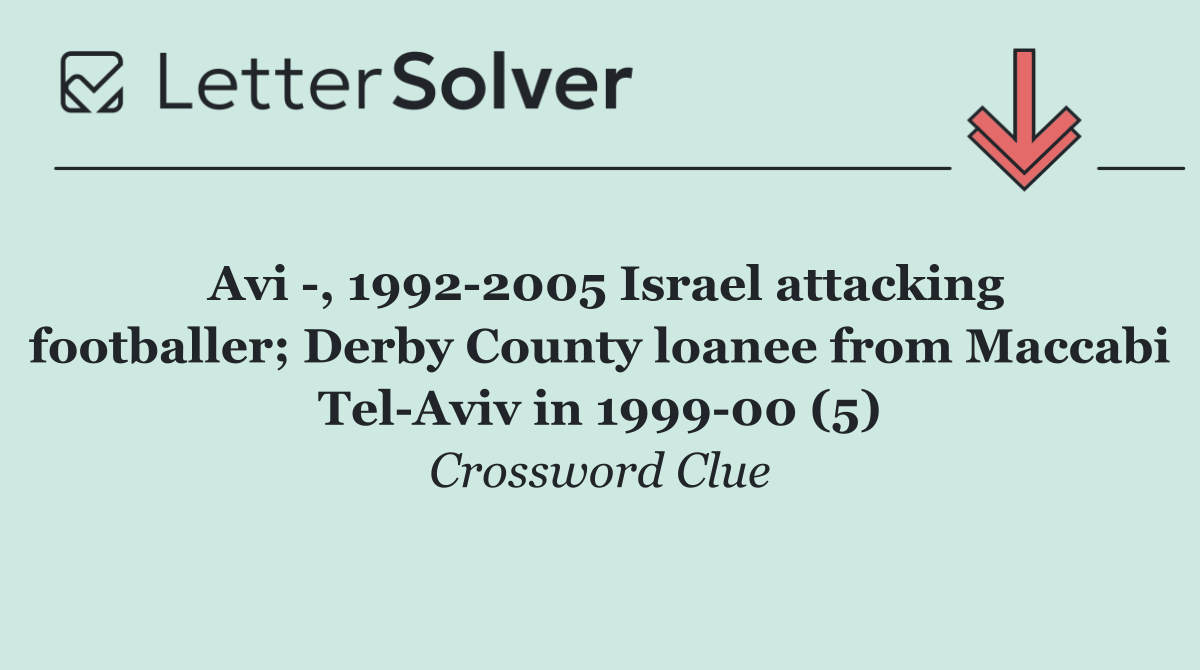 Avi  , 1992 2005 Israel attacking footballer; Derby County loanee from Maccabi Tel Aviv in 1999 00 (5)