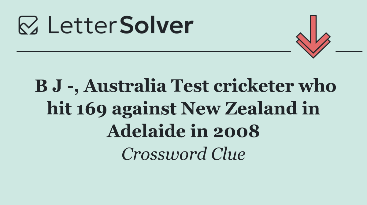 B J  , Australia Test cricketer who hit 169 against New Zealand in Adelaide in 2008