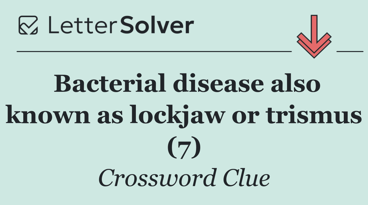 Bacterial disease also known as lockjaw or trismus (7)