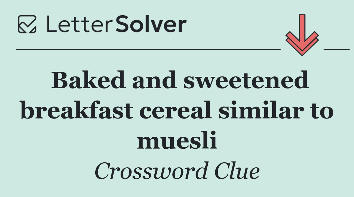 Baked and sweetened breakfast cereal similar to muesli