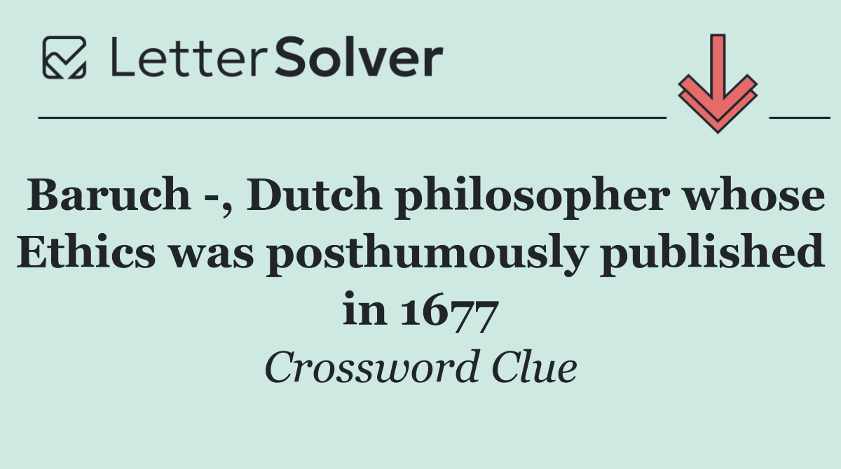 Baruch  , Dutch philosopher whose Ethics was posthumously published in 1677