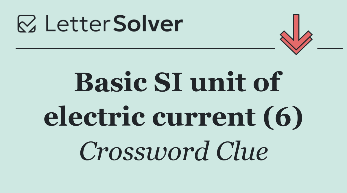 Basic SI unit of electric current (6)