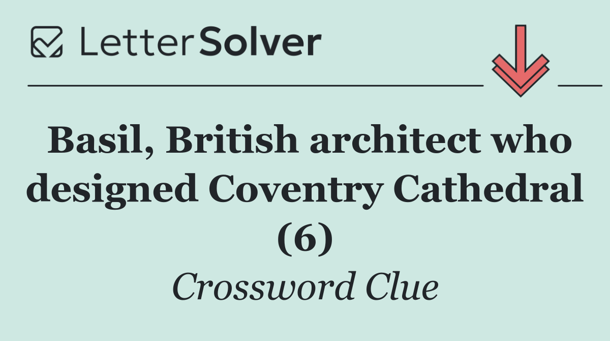 Basil, British architect who designed Coventry Cathedral (6)