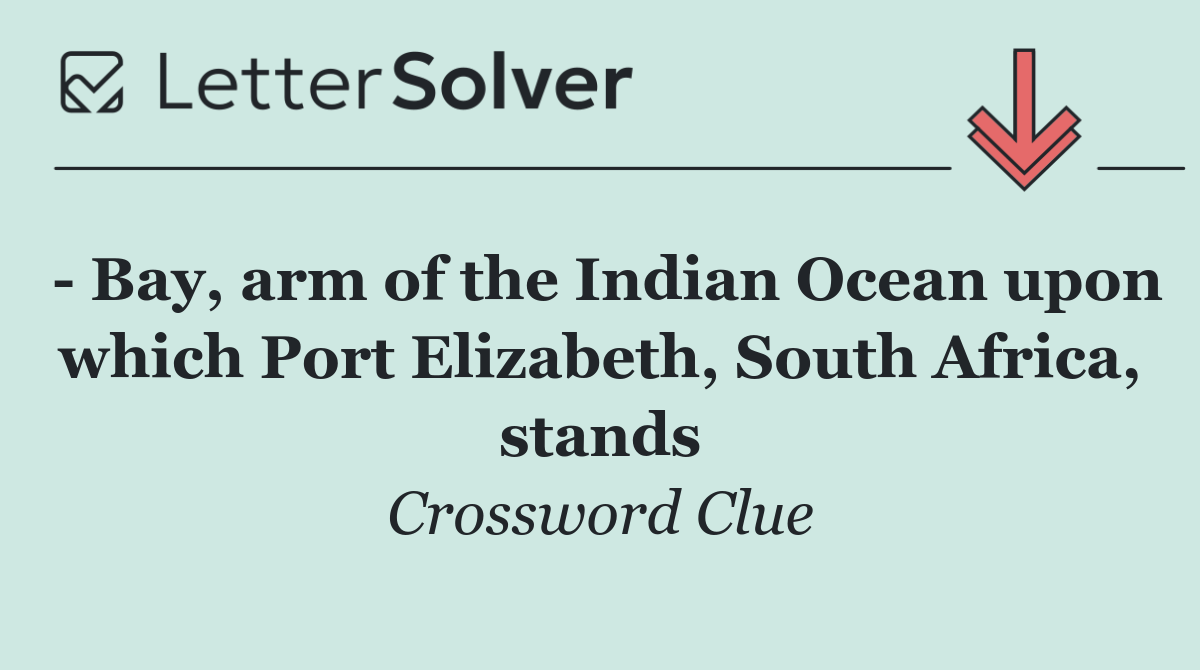   Bay, arm of the Indian Ocean upon which Port Elizabeth, South Africa, stands
