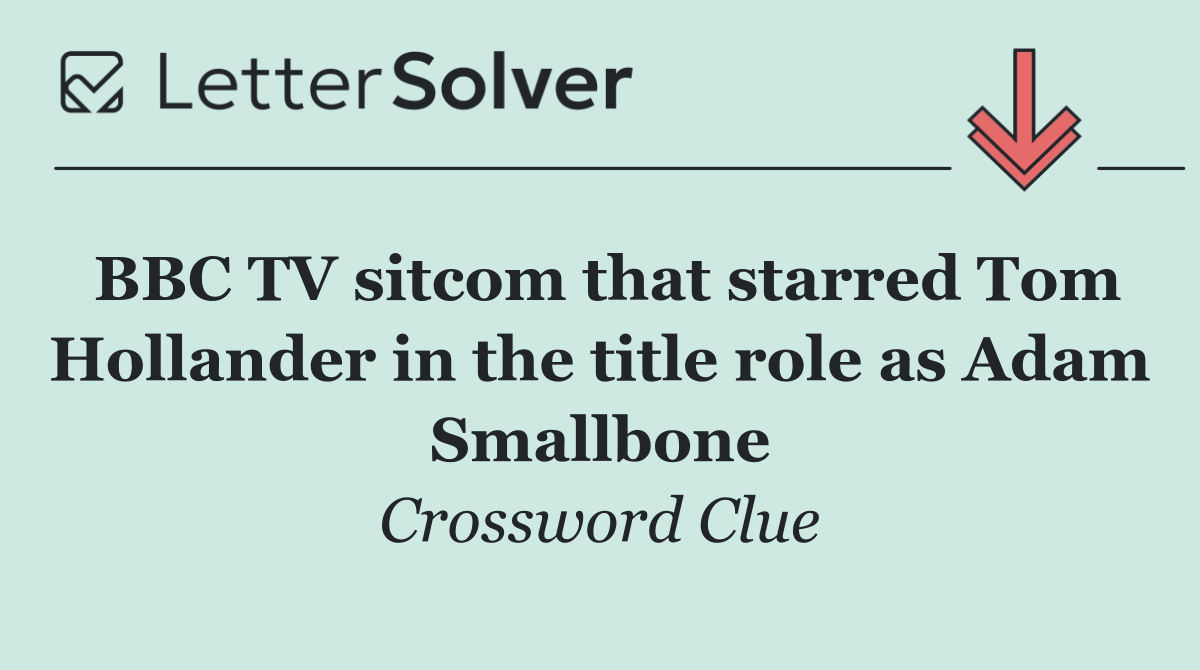 BBC TV sitcom that starred Tom Hollander in the title role as Adam Smallbone