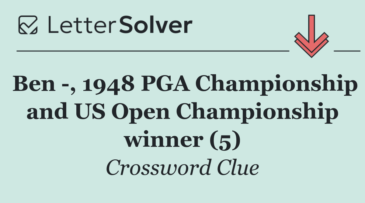 Ben  , 1948 PGA Championship and US Open Championship winner (5)