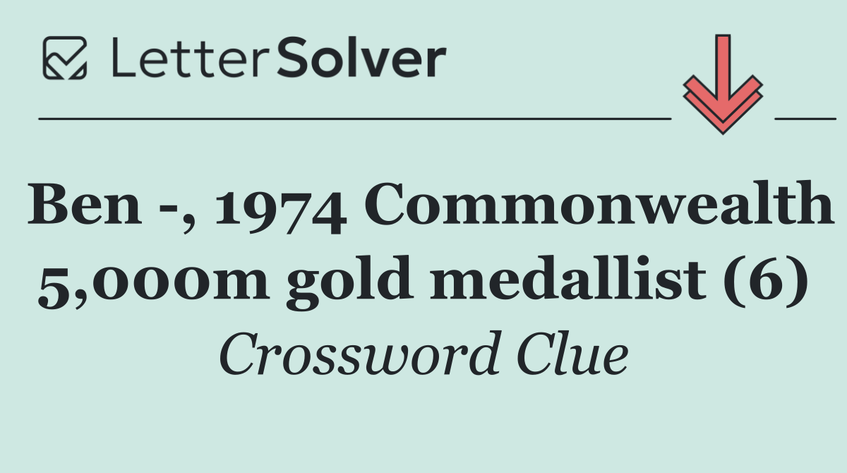 Ben  , 1974 Commonwealth 5,000m gold medallist (6)