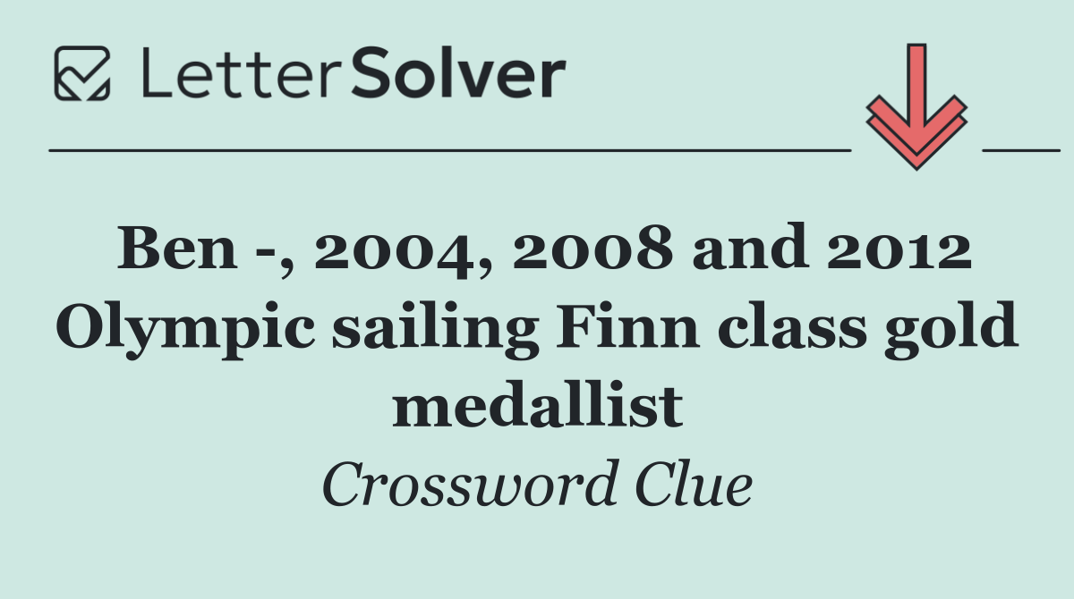 Ben  , 2004, 2008 and 2012 Olympic sailing Finn class gold medallist