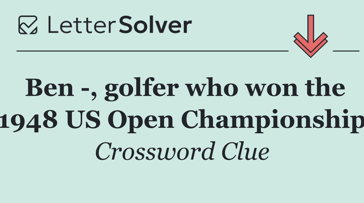 Ben  , golfer who won the 1948 US Open Championship
