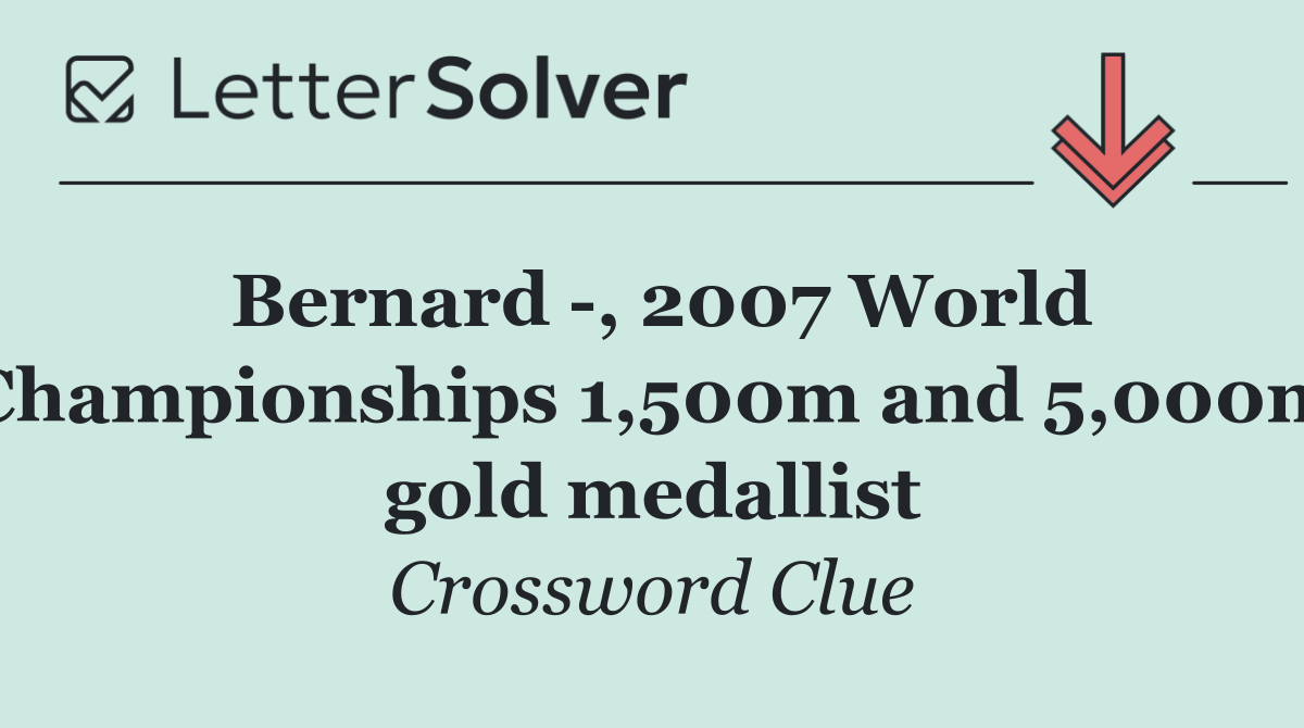 Bernard  , 2007 World Championships 1,500m and 5,000m gold medallist