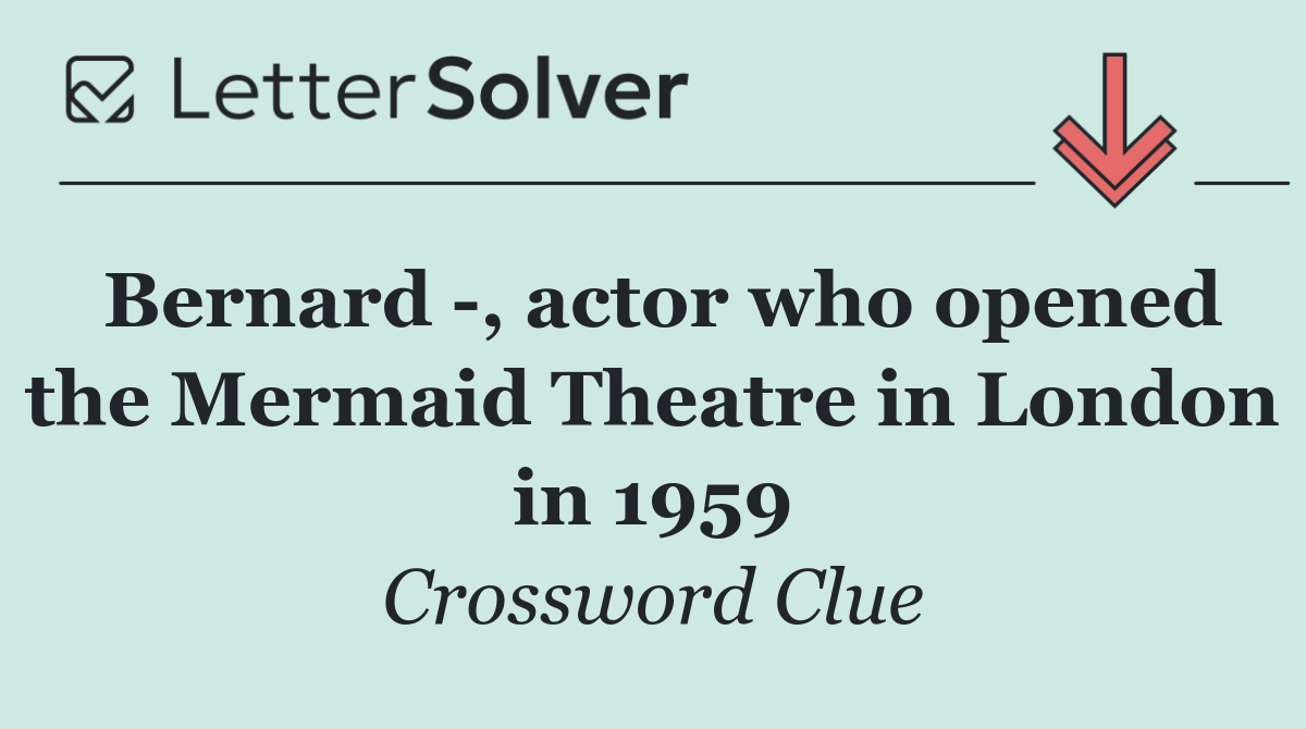 Bernard  , actor who opened the Mermaid Theatre in London in 1959