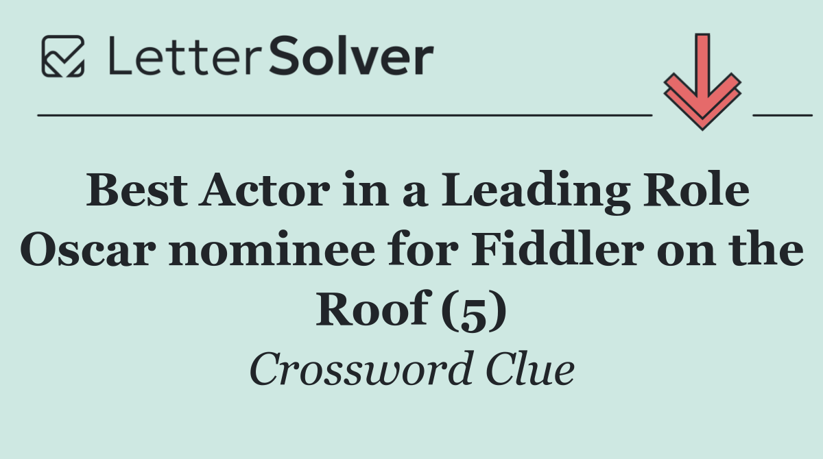 Best Actor in a Leading Role Oscar nominee for Fiddler on the Roof (5)