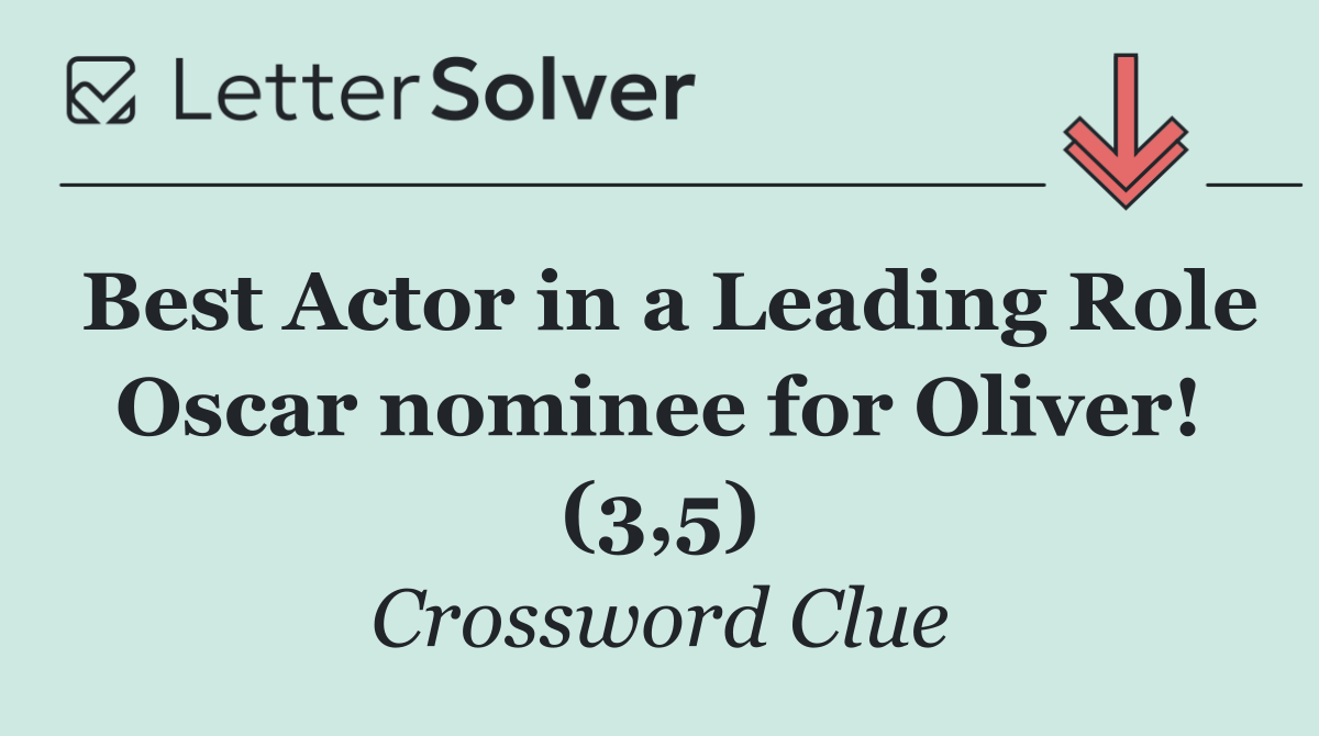 Best Actor in a Leading Role Oscar nominee for Oliver! (3,5)