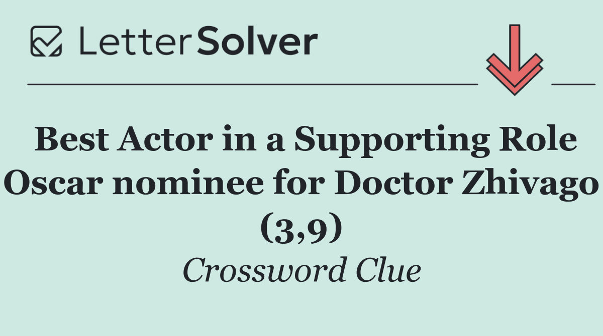 Best Actor in a Supporting Role Oscar nominee for Doctor Zhivago (3,9)