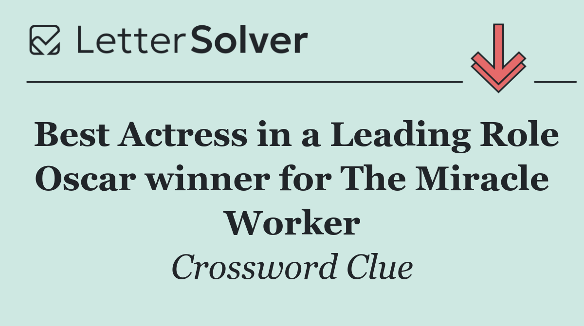 Best Actress in a Leading Role Oscar winner for The Miracle Worker