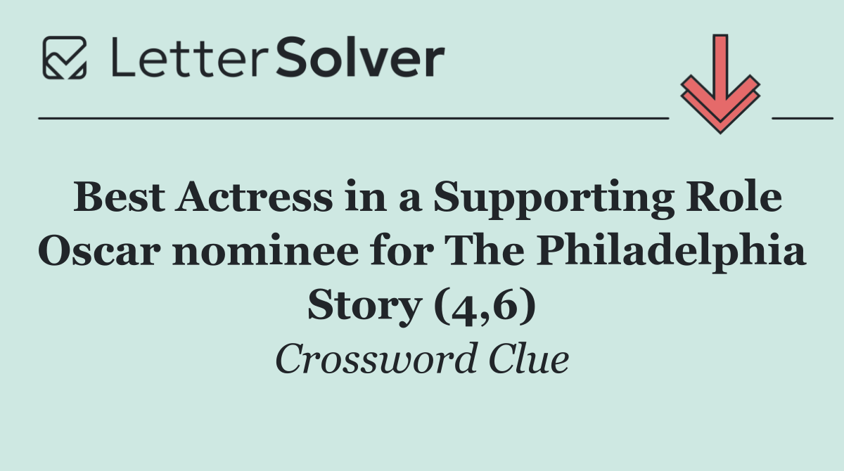 Best Actress in a Supporting Role Oscar nominee for The Philadelphia Story (4,6)