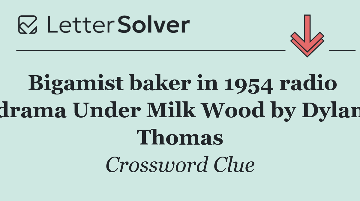 Bigamist baker in 1954 radio drama Under Milk Wood by Dylan Thomas